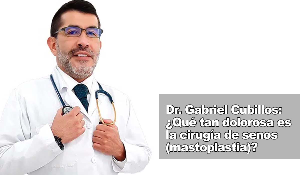 Dr Gabriel Cubillos Qué tan dolorosa es la cirugía de senos mastoplastia